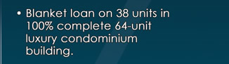 � Blanket loan on 38 units in 100% complete 64-unit luxury condominium building.