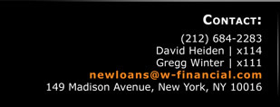 Contact: 212.684.2283  |  David Heiden (Partner) x114  |  Gregg Winter (Principal) x111  |  newloans@w-financial.com  |  149 Madison Avenue, New York, NY 10016  |  w-financial.com