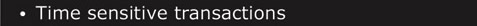 � Time sensitive transactions